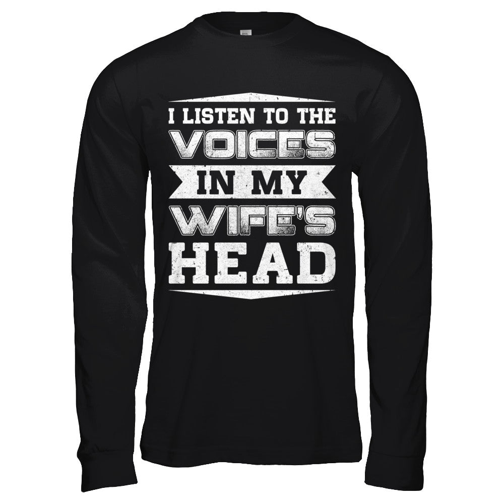 I Listen To The Voices In My Wife's Head T-Shirt & Hoodie | Teecentury.com