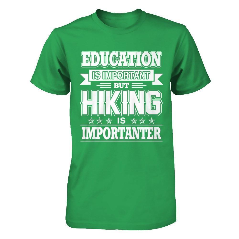 Education Is Important But Hiking Is Importanter T-Shirt & Hoodie | Teecentury.com