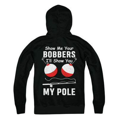 Show Me Your Bobbers I'll Show You My Pole Fishing T-Shirt & Hoodie | Teecentury.com
