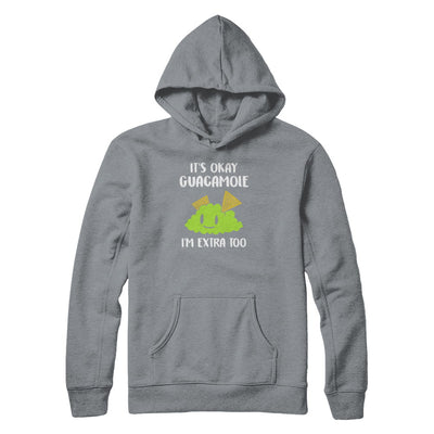 It's Okay Guacamole I'm Extra Too T-Shirt & Tank Top | Teecentury.com