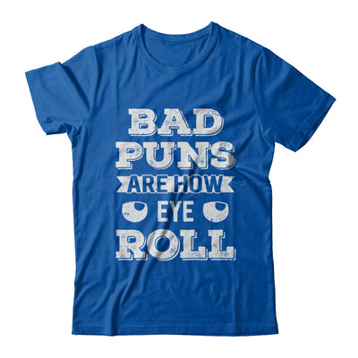 Bad Puns Are How Eye Roll T-Shirt & Hoodie | Teecentury.com