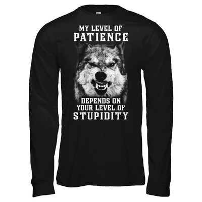 Wolf Men My Level Of Patience Depends On Your Level Of Stupidity T-Shirt & Hoodie | Teecentury.com