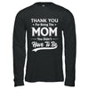 Thank You For Being The Mom You Didnt Have To Be Mothers Day T-Shirt & Hoodie | Teecentury.com