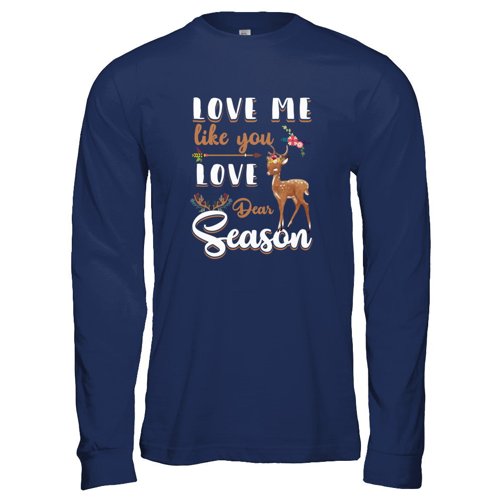 Love Me Like You Love Deer Season Hunting T-Shirt & Tank Top | Teecentury.com