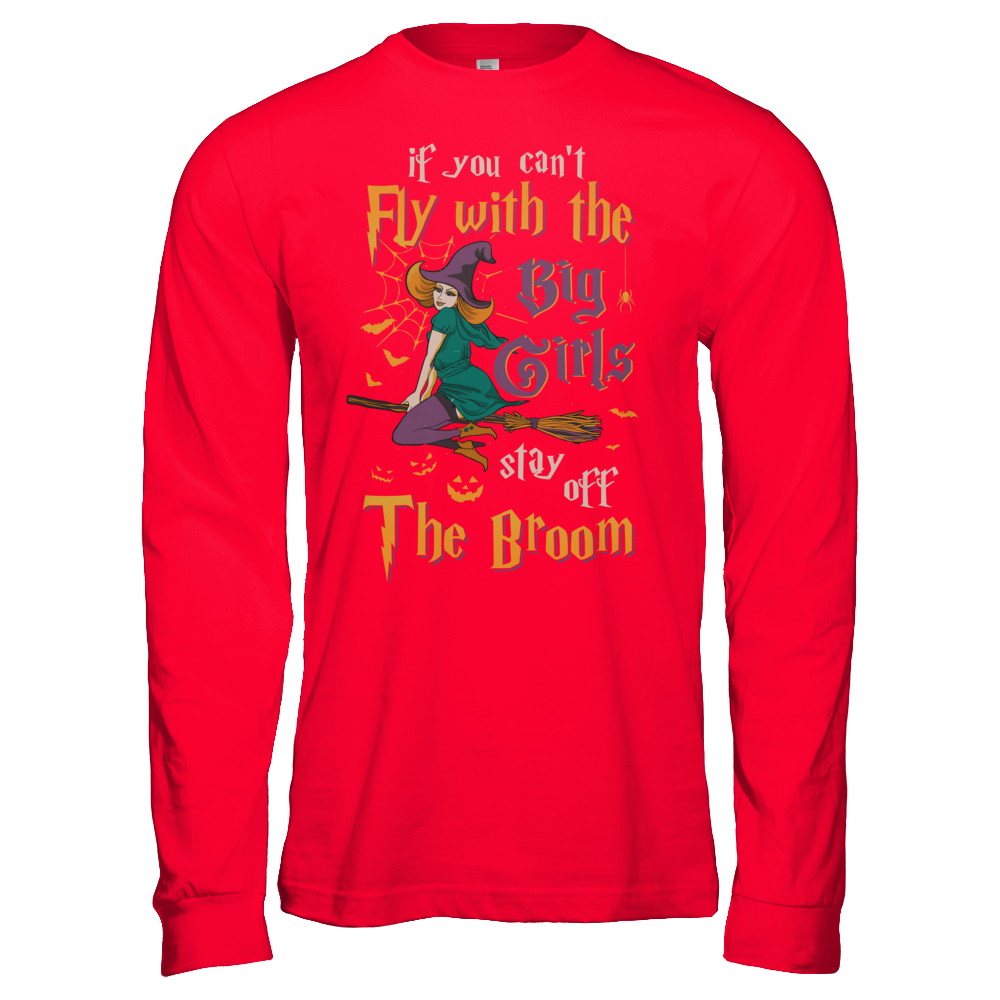 If You Can't Fly With Big Girls Stay Off Broom Witch Halloween T-Shirt & Hoodie | Teecentury.com