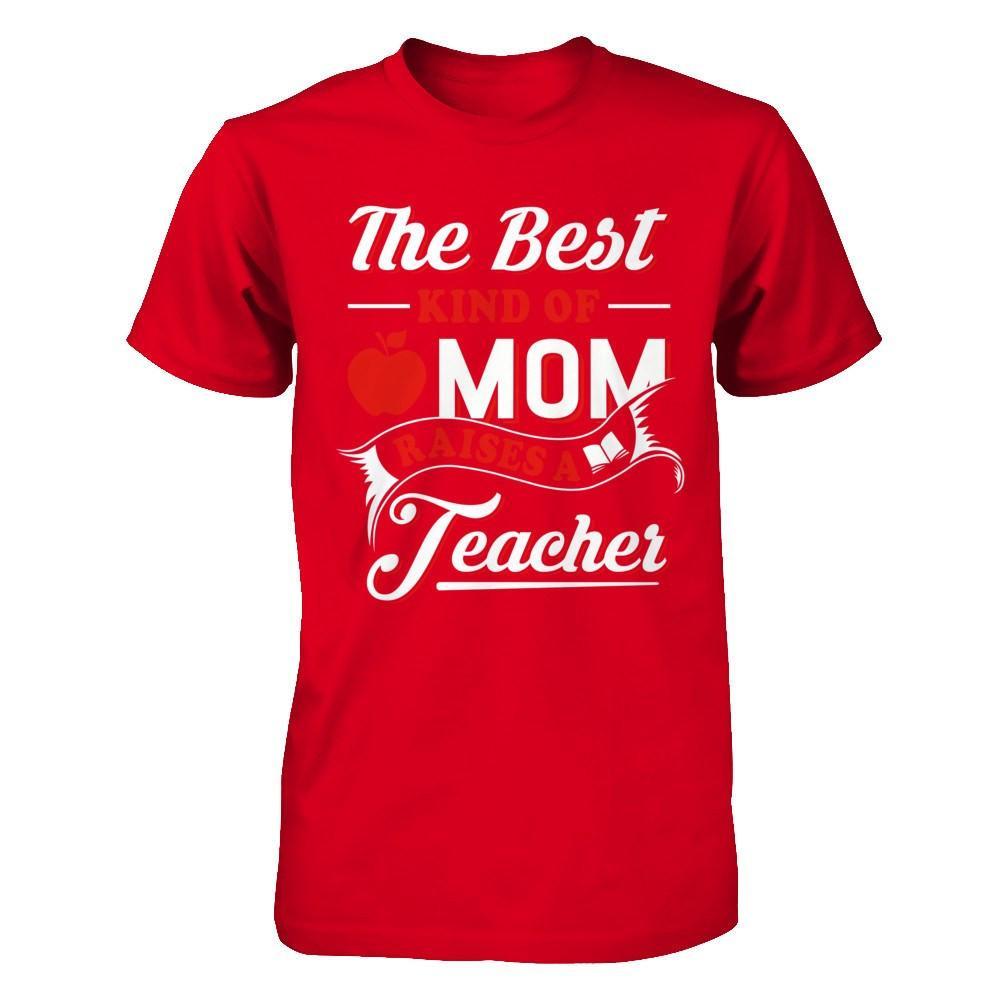 The Best Kind Of Mom Raises A Teacher T-Shirt & Hoodie | Teecentury.com