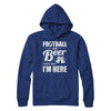 Football & Beer That's Why I'm Here T-Shirt & Hoodie | Teecentury.com