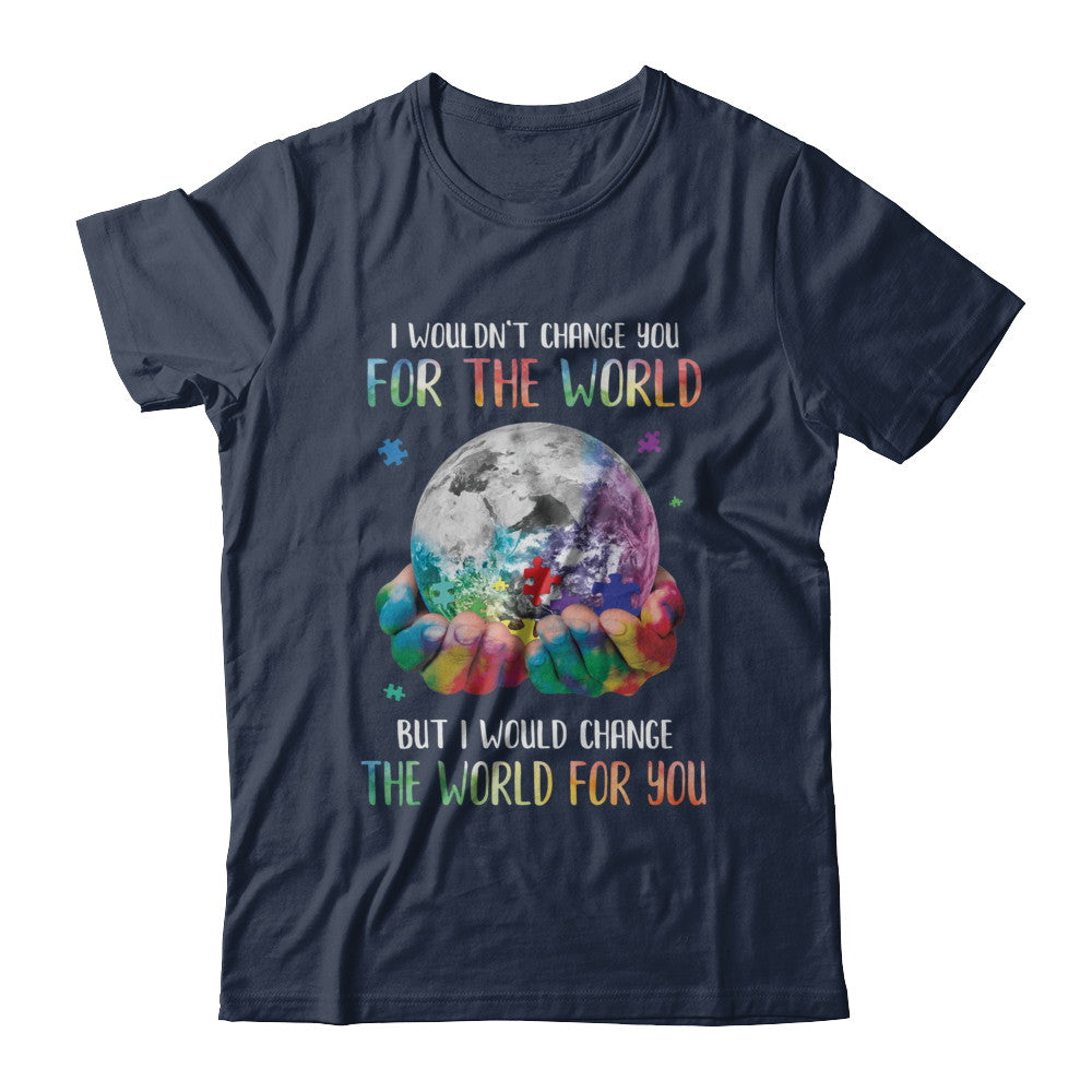 I Would Change The World For You Autism Awareness T-Shirt & Hoodie | Teecentury.com