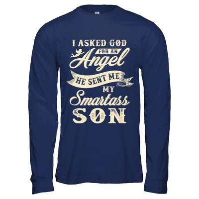 I Asked God For An Angel He Sent Me My Smartass Son T-Shirt & Hoodie | Teecentury.com