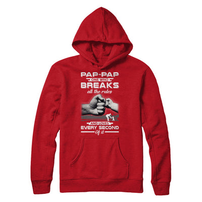 Pap-Pap One Who Breaks All The Rules And Loves Every Second Of It T-Shirt & Hoodie | Teecentury.com