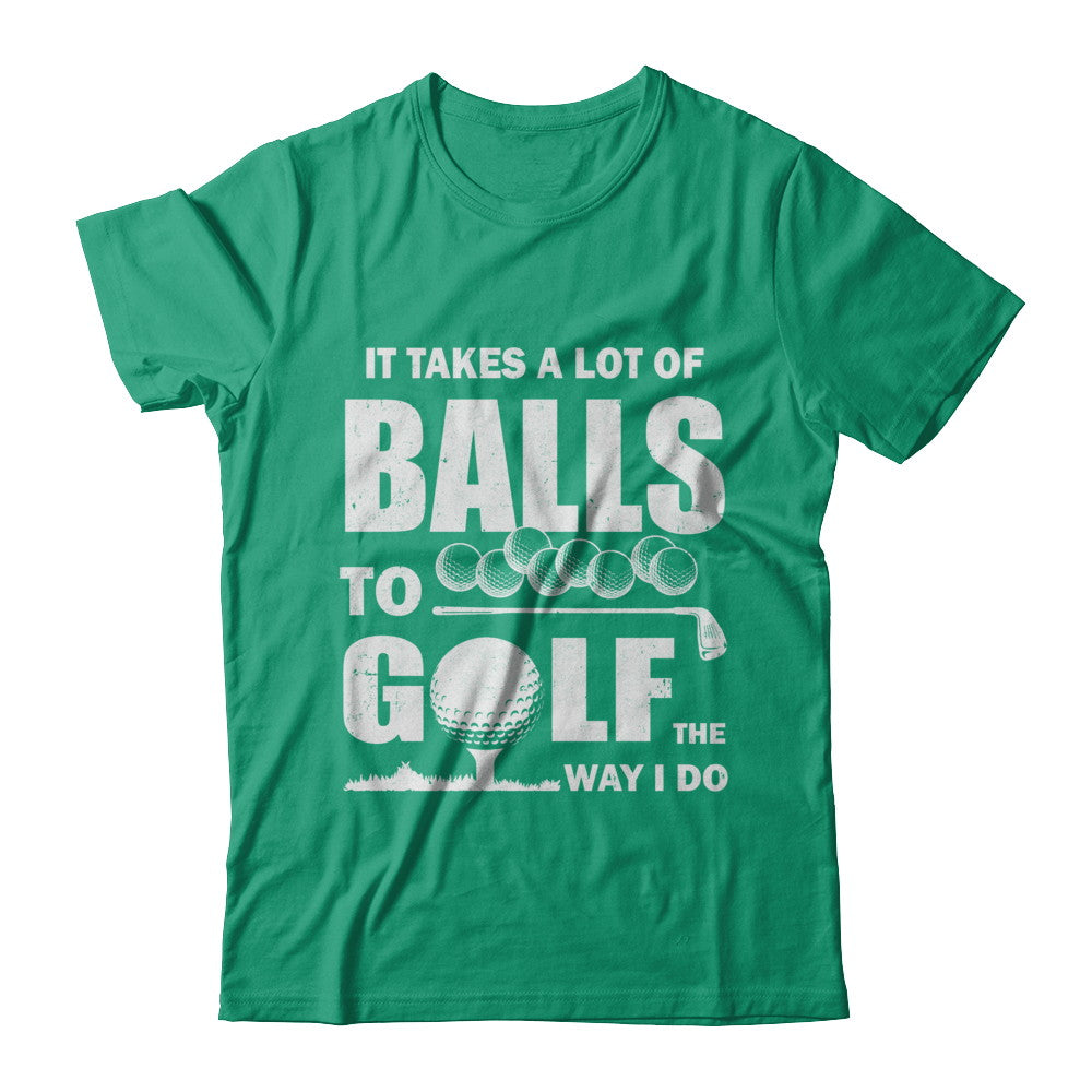 Funny Golf Takes A Lot Of Balls Golfers Gift T-Shirt & Hoodie | Teecentury.com