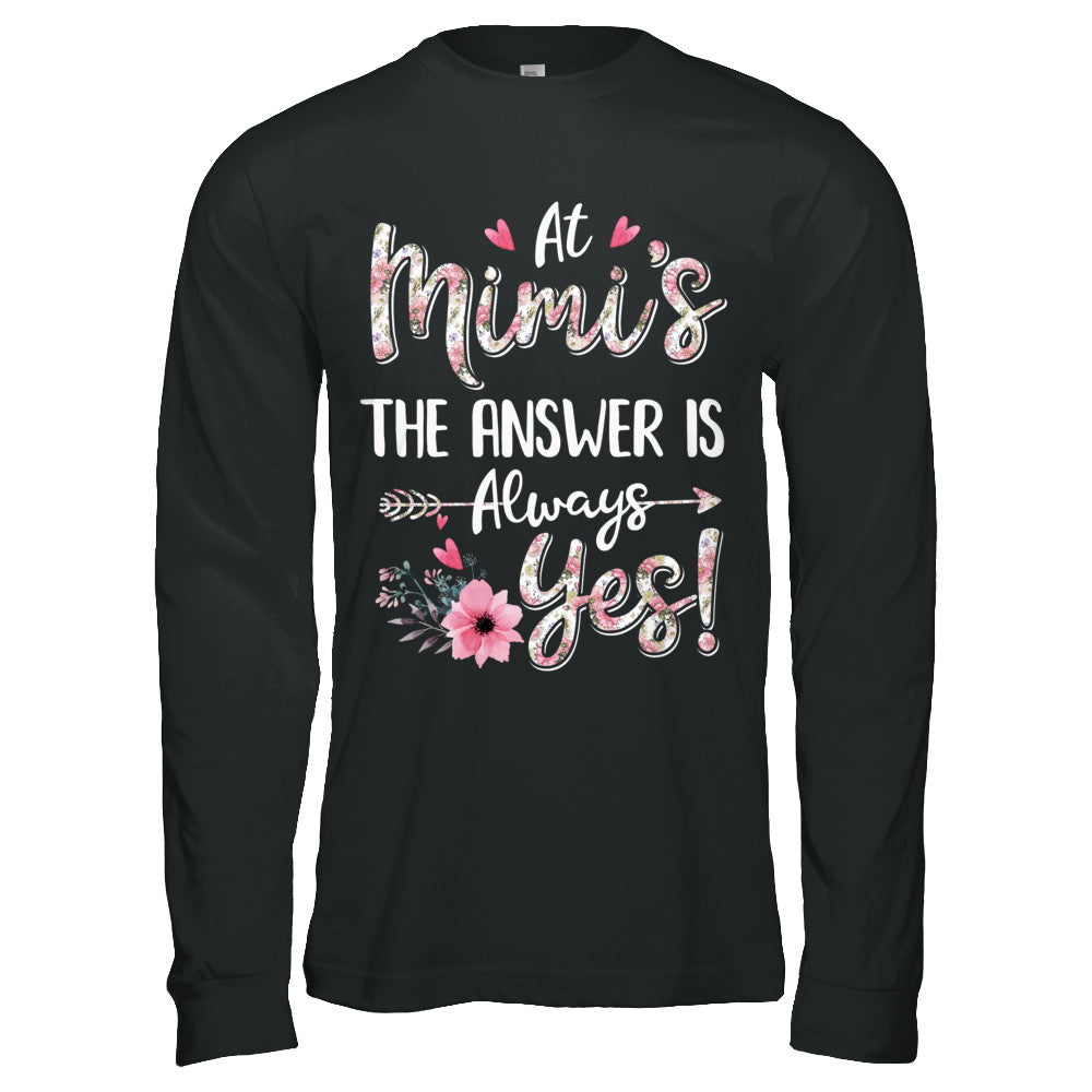 At Mimi's The Answer Is Always Yes Floral Mothers Day Gift T-Shirt & Hoodie | Teecentury.com