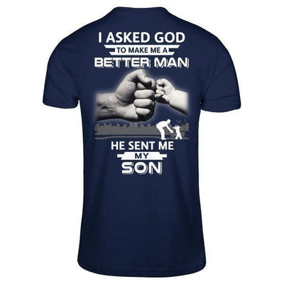 I Asked God To Make Me A Better Man He Sent Me My Son T-Shirt & Hoodie | Teecentury.com