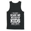 You Don't Scare Me I Have Four Kids & A Wife Fathers Day T-Shirt & Hoodie | Teecentury.com