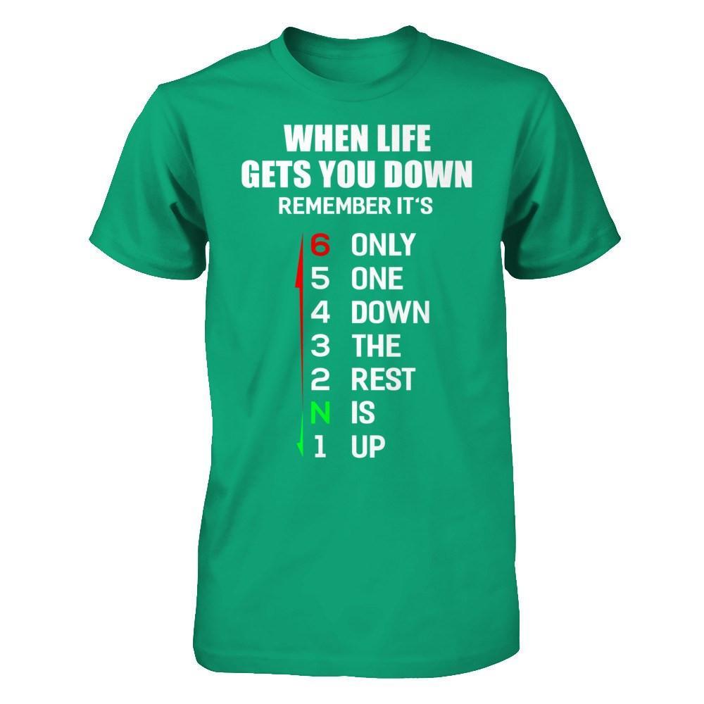 When Life Gets You Down Remember It's Only One Down The Rest Is Up T-Shirt & Hoodie | Teecentury.com