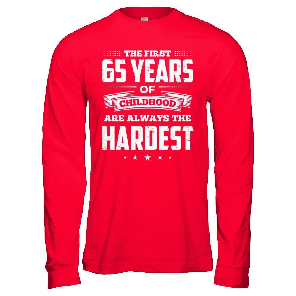 The First 65 Years Of Childhood Are Always The Hardest Birthday T-Shirt & Hoodie | Teecentury.com