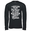 I Asked God For A Partner In Crime He Sent Me Crazy Nana T-Shirt & Hoodie | Teecentury.com