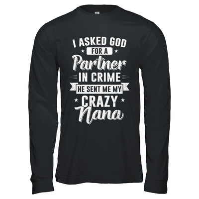 I Asked God For A Partner In Crime He Sent Me Crazy Nana T-Shirt & Hoodie | Teecentury.com