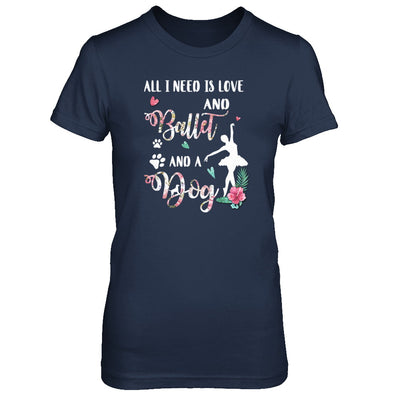 All I Need Is Love And Ballet And A Dog T-Shirt & Tank Top | Teecentury.com