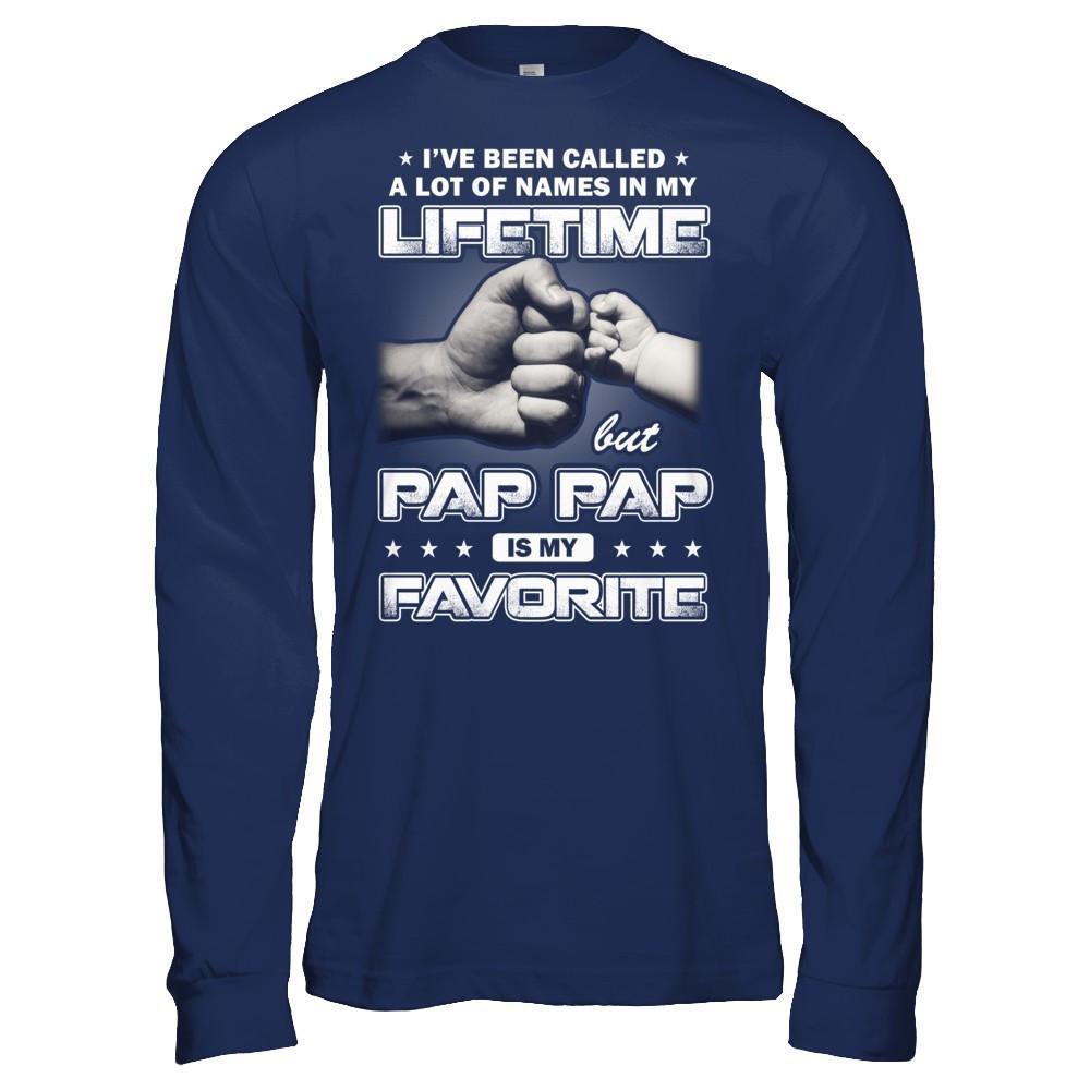 I've Been Called A Lot Of Names But Pap Pap Is My Favorite T-Shirt & Hoodie | Teecentury.com