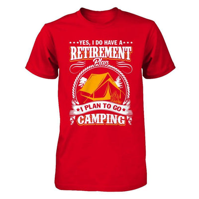 I Do Have A Retirement Plan I Plan Go To Camping T-Shirt & Hoodie | Teecentury.com