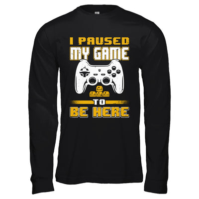 I Paused My Game To Be Here Funny Video Gamer T-Shirt & Hoodie | Teecentury.com