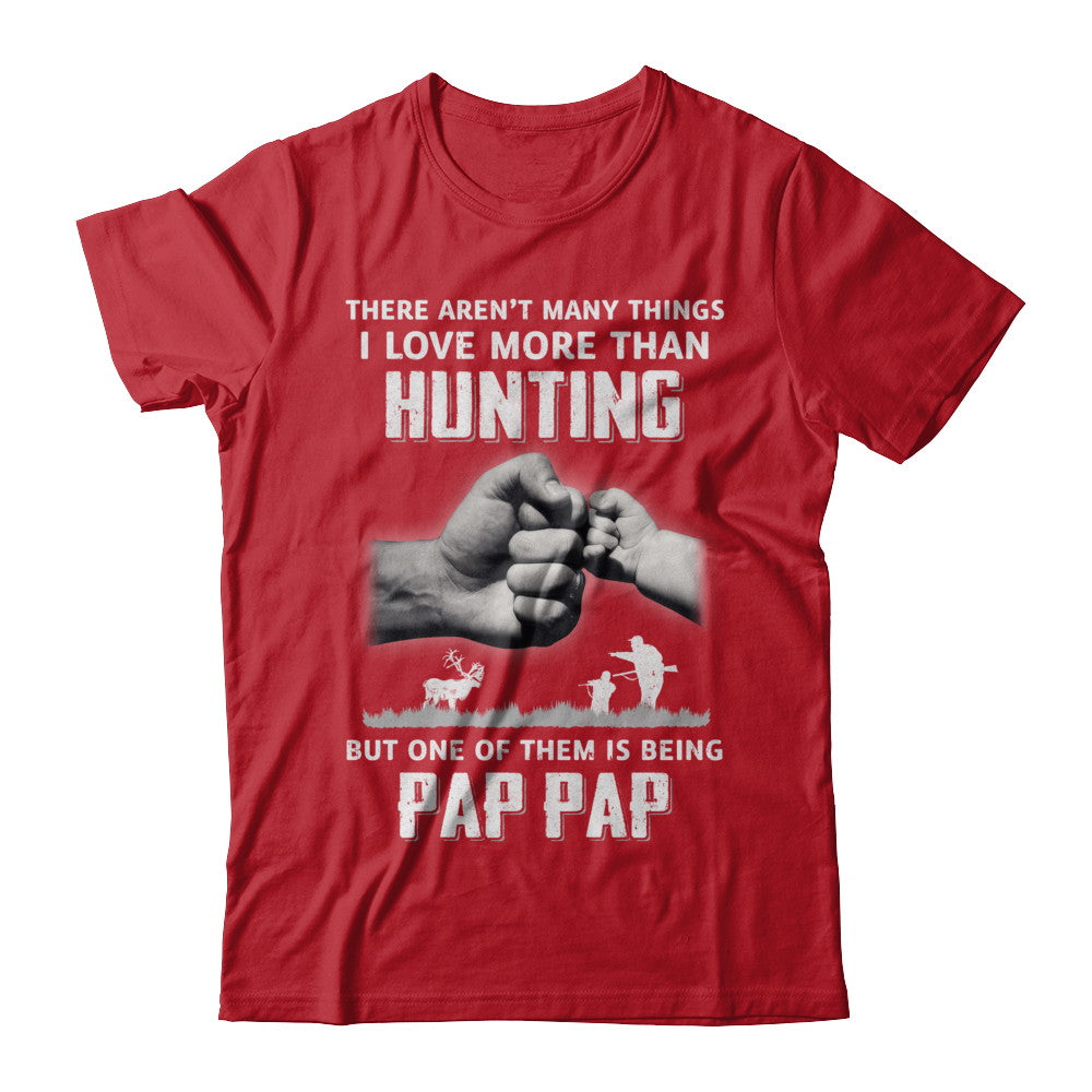 I Love More Than Hunting Being Pap Pap Funny Fathers Day T-Shirt & Hoodie | Teecentury.com