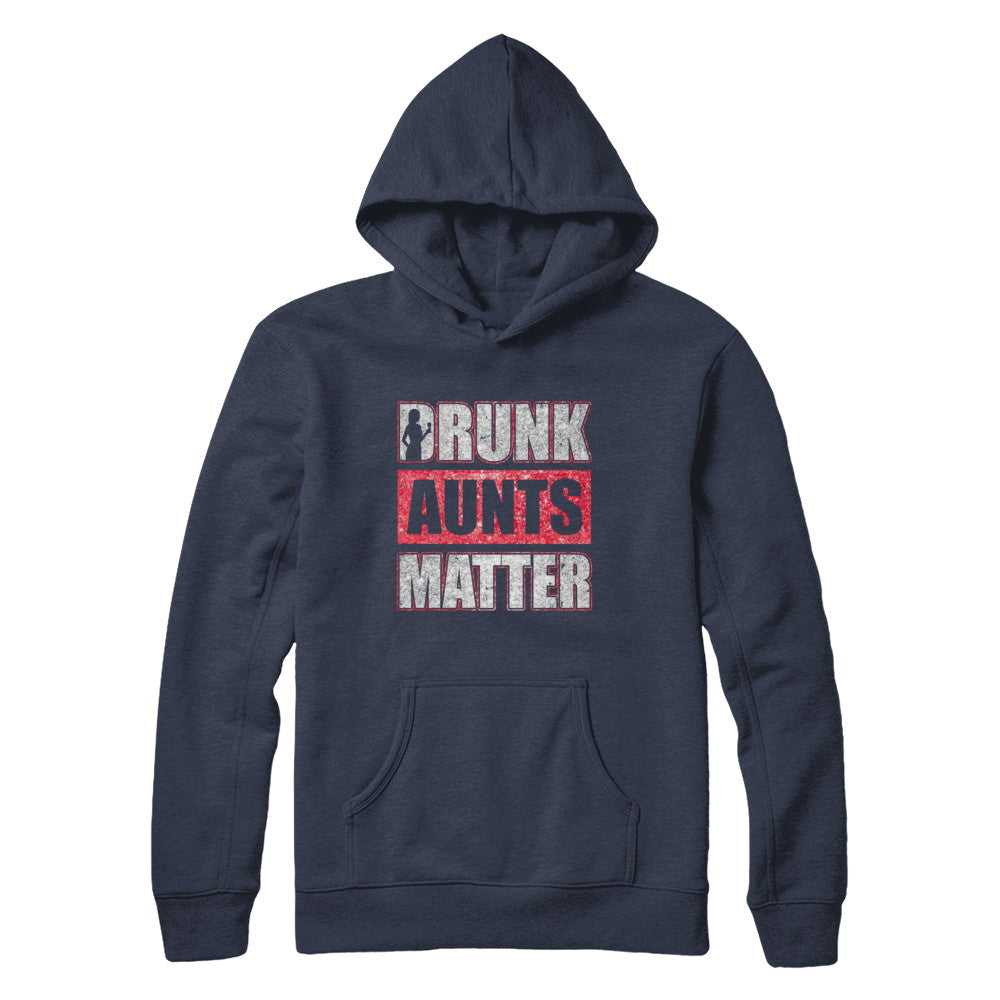 Drunk Aunts Matter Funny Aunt Drinking Wine Beer Lover T-Shirt & Hoodie | Teecentury.com