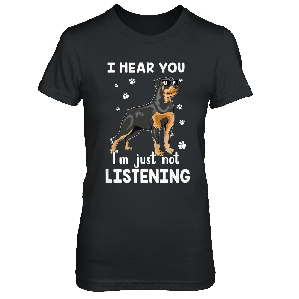 I Hear You I'm Just Not Listening Funny Rottweiler T-Shirt & Hoodie | Teecentury.com