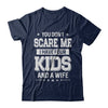 You Don't Scare Me I Have Four Kids & A Wife Fathers Day T-Shirt & Hoodie | Teecentury.com