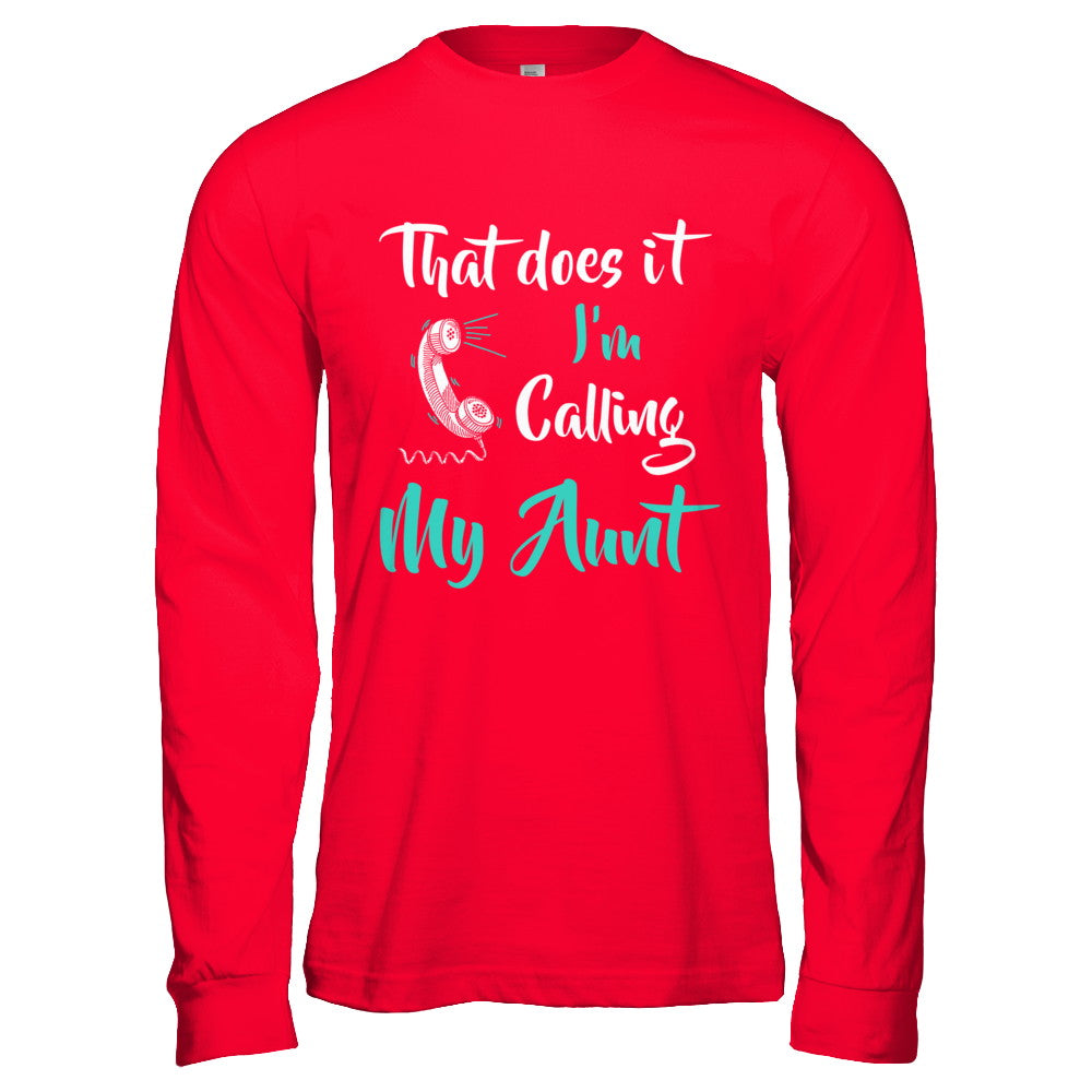 That Does It I'm Calling My Aunt T-Shirt & Hoodie | Teecentury.com