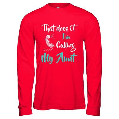 That Does It I'm Calling My Aunt T-Shirt & Hoodie | Teecentury.com