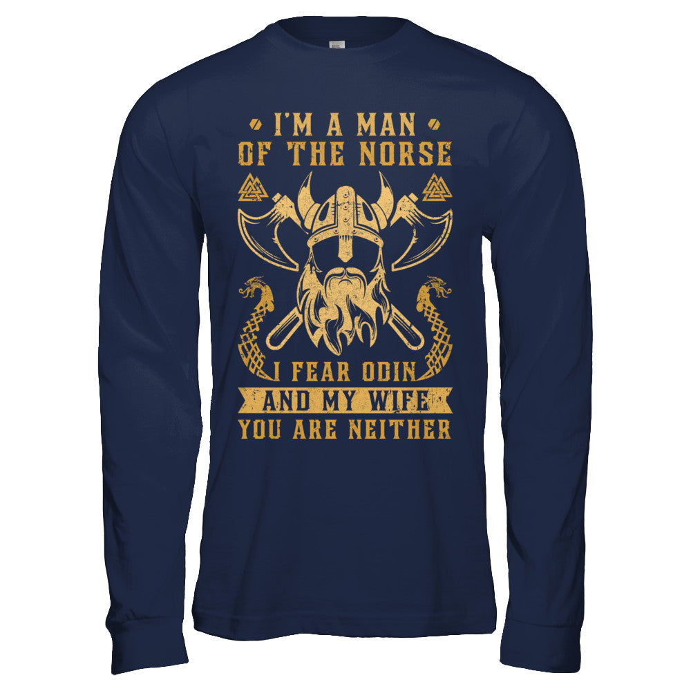 Viking I Am The Man Of The Norse I Fear Odin And My Wife T-Shirt & Hoodie | Teecentury.com