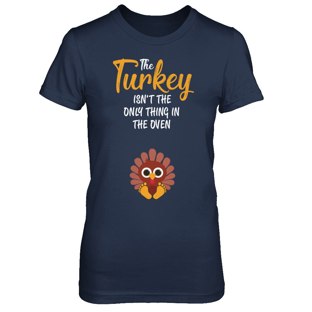 Turkey Isn't The Only Thing In The Oven Pregnancy Mom T-Shirt & Sweatshirt | Teecentury.com