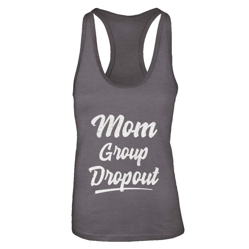 Mom Group Dropout Funny Mommy Mothers Day Gift T-Shirt & Tank Top | Teecentury.com