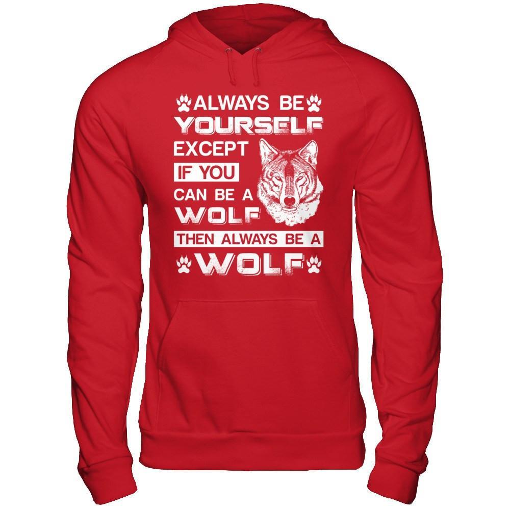 Always Be Yourself Except If You Can Be A Wolf T-Shirt & Hoodie | Teecentury.com