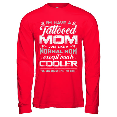 I Have A Tattooed Mom Like A Normal Mom But Cooler T-Shirt & Hoodie | Teecentury.com