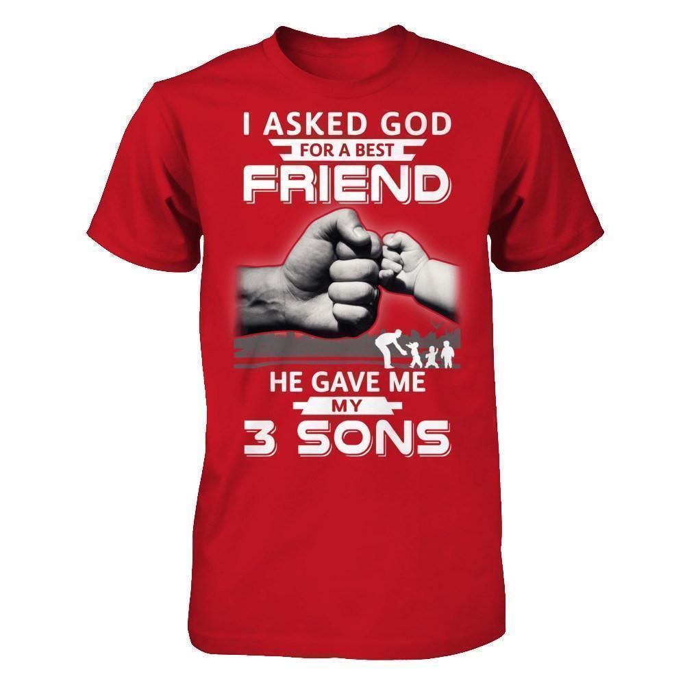 I Asked God For Best Friend He Sent Me My 3 Sons T-Shirt I Asked God For Best Friend He Sent Me My 3 Sons T-Shirt