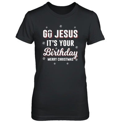 Go Jesus It's Your Birthday Christmas T-Shirt & Sweatshirt | Teecentury.com