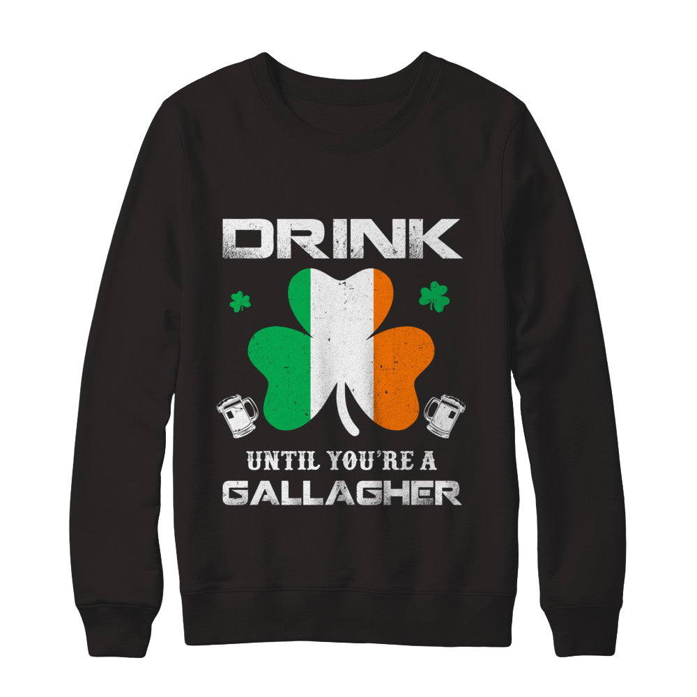 Drink Until You're A Gallagher St Patrick's Day T-Shirt & Hoodie | Teecentury.com