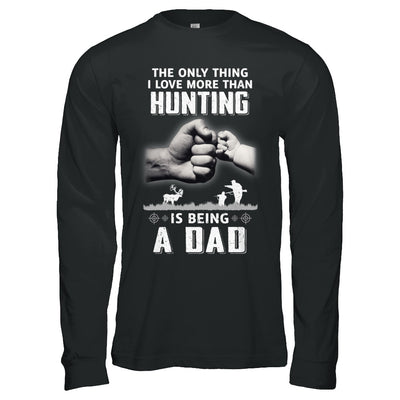 Only Thing I Love More Than Hunting Is Being A Dad Fathers Day T-Shirt & Hoodie | Teecentury.com
