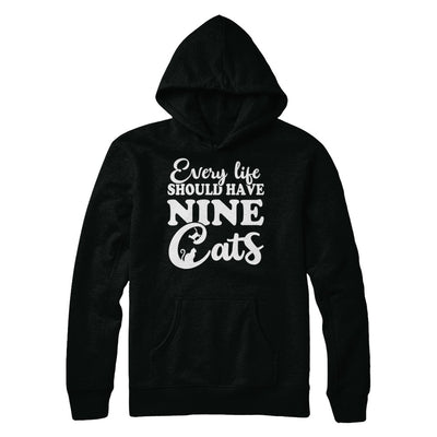 Every Life Should Have Nine Cats T-Shirt & Hoodie | Teecentury.com