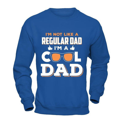 I'm Not Like A Regular Dad I'm A Cool Dad T-Shirt & Hoodie | Teecentury.com