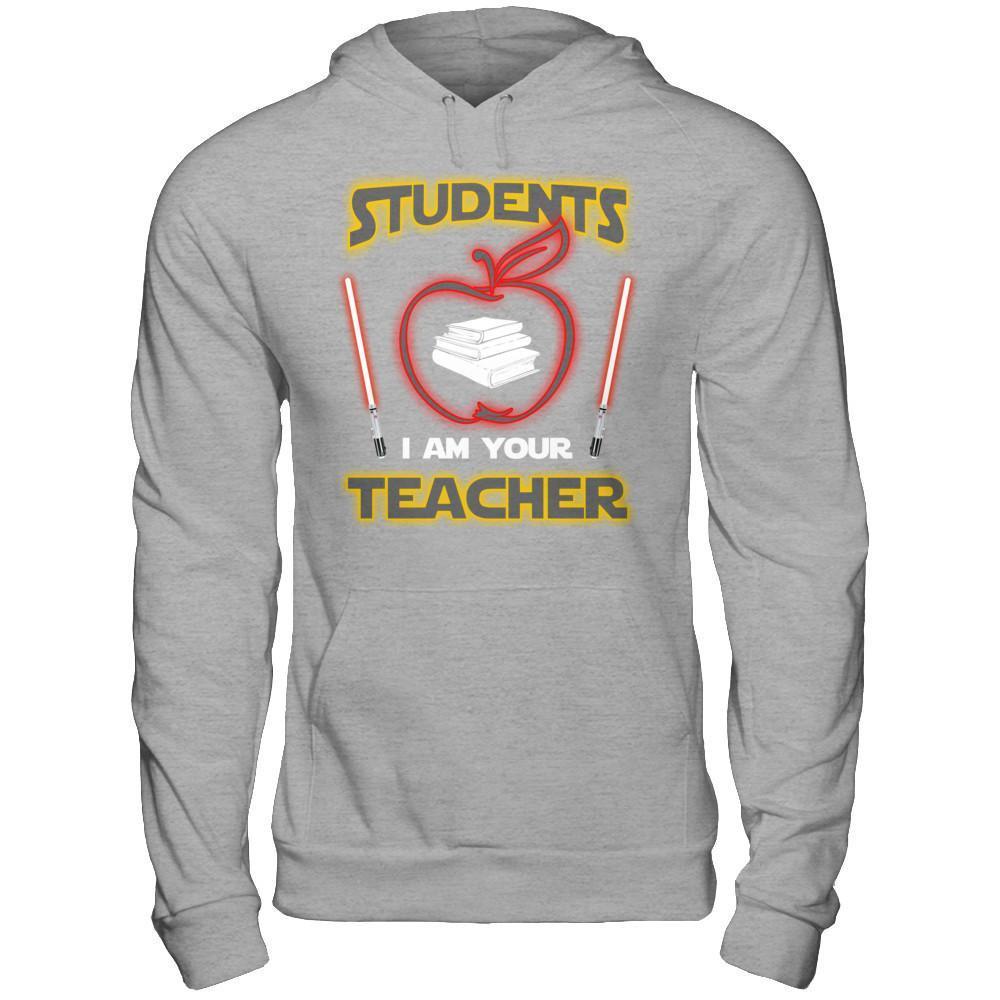 Students I Am Your Teacher T-Shirt & Hoodie | Teecentury.com