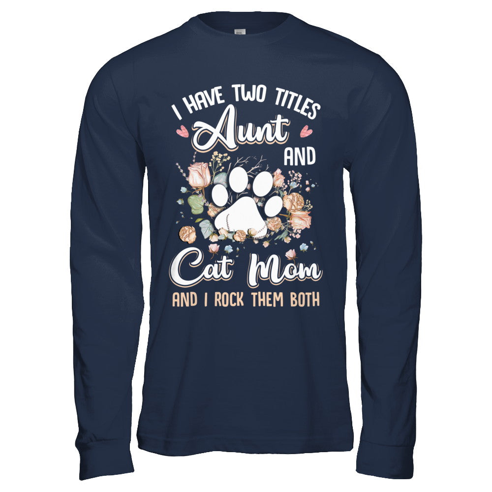 I Have Two Titles Aunt And Cat Mom Funny Cat Lover T-Shirt & Hoodie | Teecentury.com