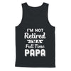 I'm Not Retired I'm A Full Time Papa Fathers Day T-Shirt & Hoodie | Teecentury.com