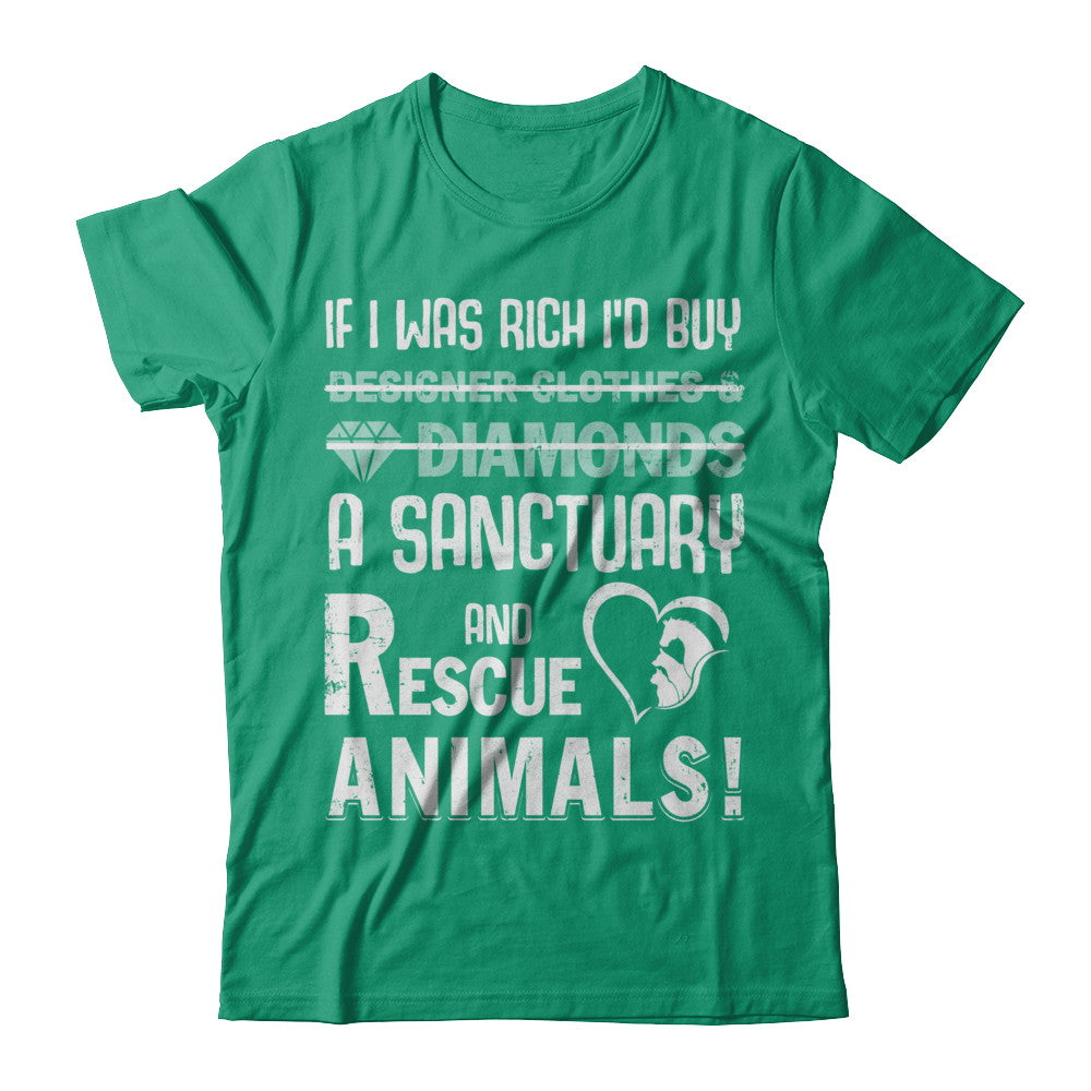 If I Was Rich I'd Buy A Sanctuary And Rescue Animals T-Shirt & Hoodie | Teecentury.com