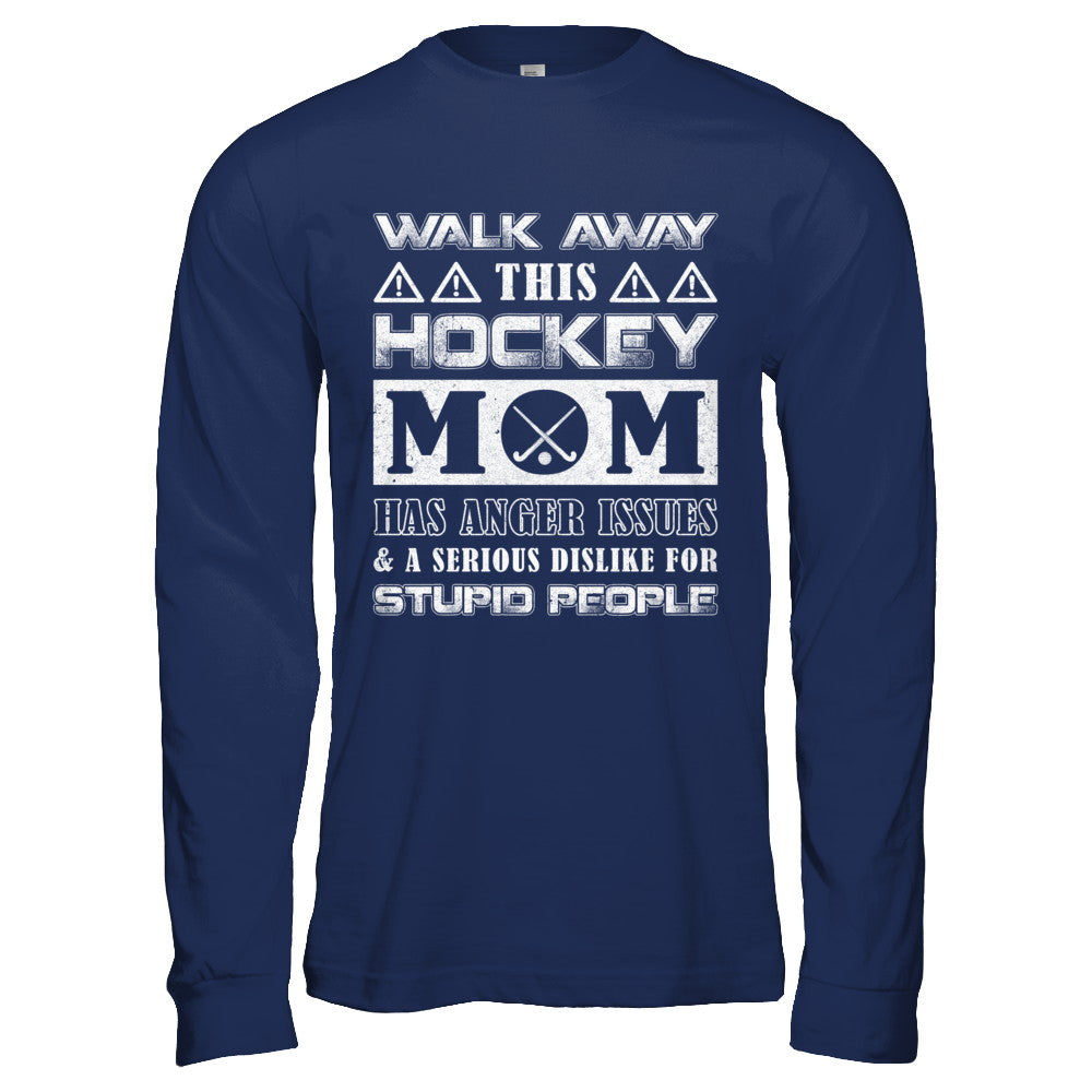 Walk Away This Hockey Mom Has Anger Issues T-Shirt & Hoodie | Teecentury.com