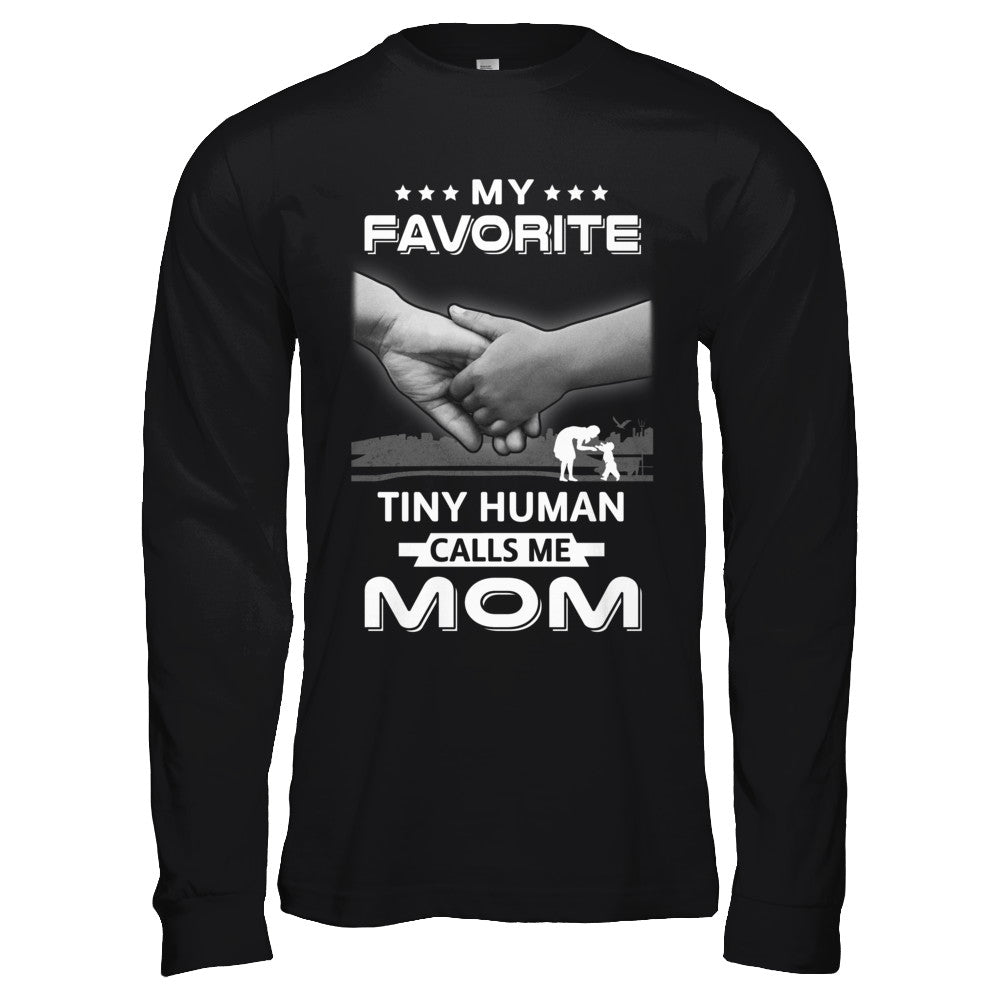 My Favorite Tiny Human Calls Me Mom T-Shirt & Hoodie | Teecentury.com