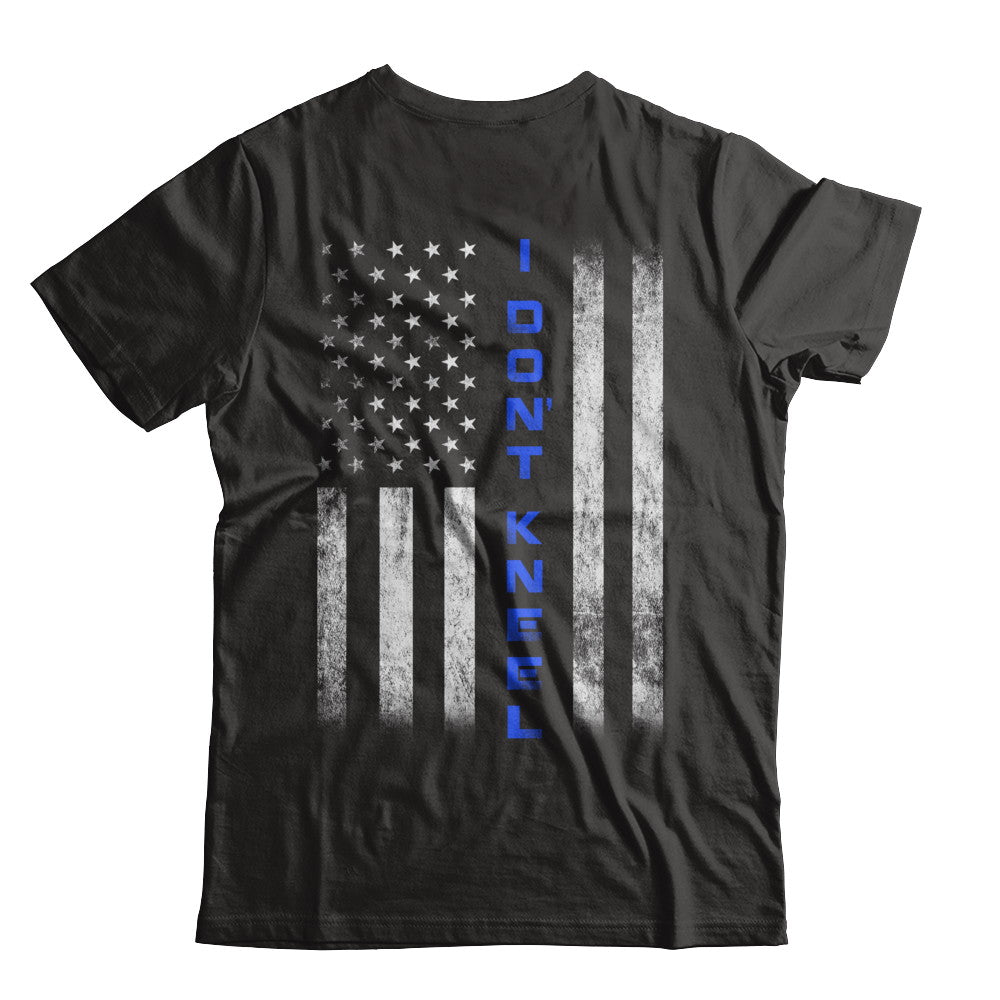 I Don't Kneel Thin Blue Line Flag Patriotic Police T-Shirt & Hoodie | Teecentury.com